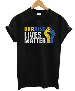 Support Ukraine, Ukraine Lives Matter, Save Ukraine t shirt