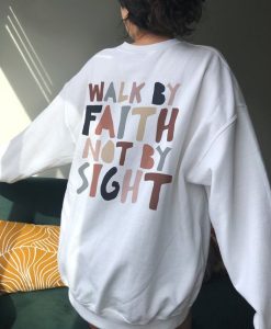 Walk By Faith Not By Sight sweatshirt, Christian Sweatshirt