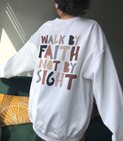 Walk By Faith Not By Sight sweatshirt, Christian Sweatshirt