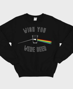 Wish You Were Beer sweatshirt