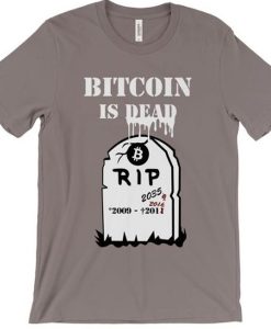 Bitcoin is dead t shirt