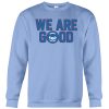 Chicago Cubs We Are Good Cubs sweatshirt
