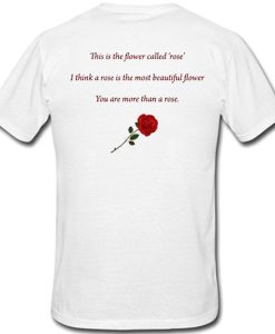 This Is The Flower Called Rose Flower Quotes t shirt back