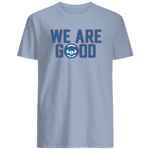 We Are Good Cubs t shirt