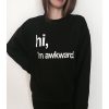 hi, i'm awkward sweatshirt