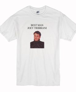 Best Man Joey Tribbiani t shirt