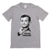 Bill Murray You’re Awesome t shirt