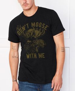 Don't moose with me t shirt