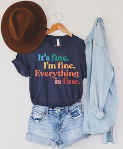 Its Fine Im Fine Everything is Fine t shirt, Everythings fine Funny Sarcastic Mom Shirt