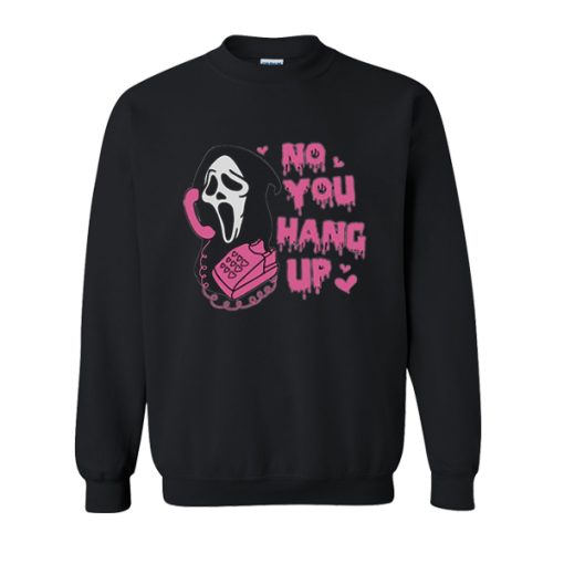 No You Hang Up sweatshirt, Ghostface Valentine sweatshirt, Funny Valentine sweatshirt