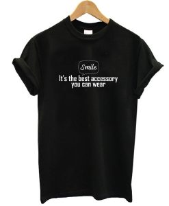 Smile Is The Best Accessory You Can Wear t shirt