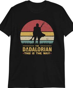 The Dadalorian Definition Like A Dad Just Way Cooler t shirt, The Mandalorian T Shirt, Baby Yoda This is the Way Star Wars shirt