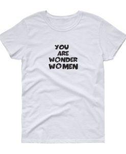 You Are Wonder Women t shirt