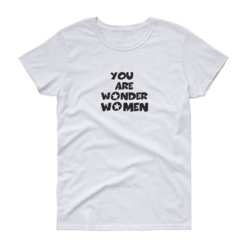 You Are Wonder Women t shirt