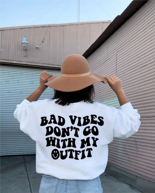 Bad Vibes Don't Go With My Outfit sweatshirt