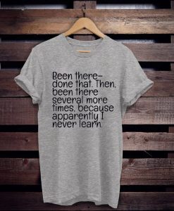 Been There Done That t shirt