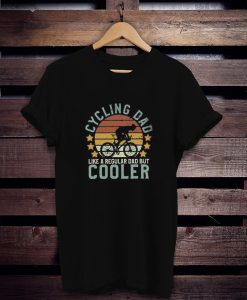 Cycling Dad Like A Regular Dad But Cooler t shirt FR05