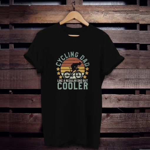 Cycling Dad Like A Regular Dad But Cooler t shirt FR05