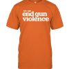 End Gun Violence t shirt