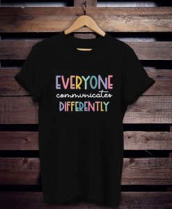 Everyone Communicate Differently t shirt FR05