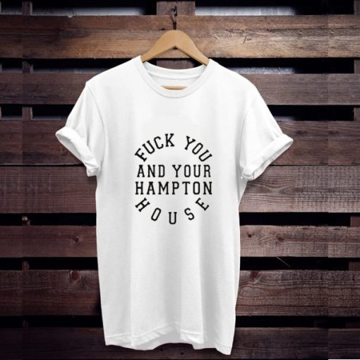 Fuck you and your hampton house t shirt FR05