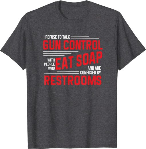 Gun Control Debate 2nd Amendment Pro Gun Eat Soap t shirt