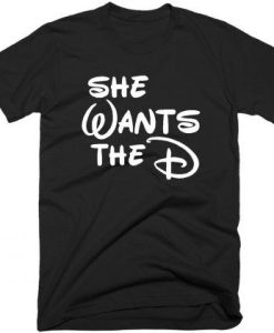She Wants The D Disney Meme t shirt