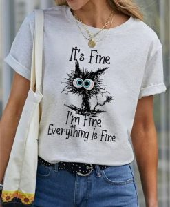 I'ts Fine I'm Fine Everything Is Fine cat graphic t shirt FR05