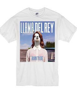 LLama Del Rey Born to Die t shirt FR05