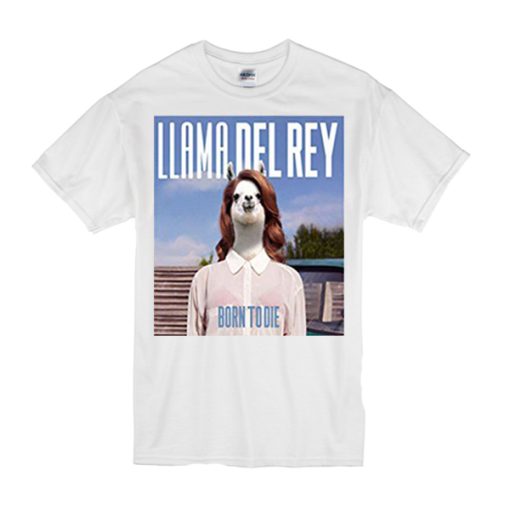 LLama Del Rey Born to Die t shirt FR05