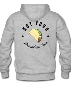 Not Your Breakfast Taco hoodie back FR05