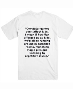 Computer Games Don’t Affect Kids Quotes t shirt