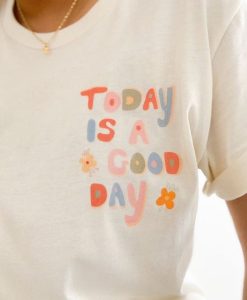 Today Is A Good Day t shirt FR05