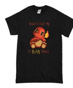 Voices Told me to Burn Things t shirt FR05