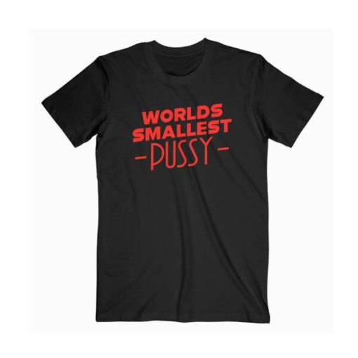 Worlds Smallest Pussy t shirt FR05