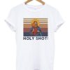 Holy Shot Jesus t shirt FR05