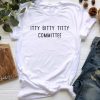 Itty Bitty Titty Committee t shirt FR05