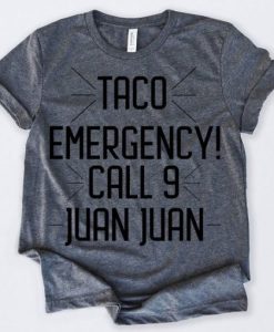 Taco Emergency Call 9 Juan Juan t shirt FR05