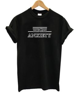 high anxiety font t shirt FR05