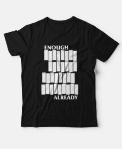 Enough Already t shirt Parody