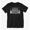 I Give In To Beer Pressure t shirt FR05