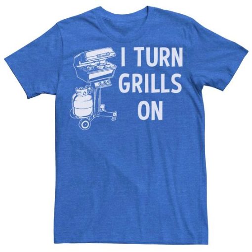 I Turn Grills On graphic t shirt