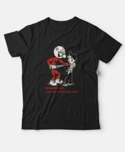 Remember Kids Electricity Will Kill You t shirt