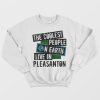 The Coolest People On Earth Live In Pleasanton sweatshirt