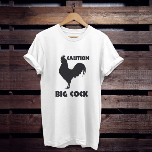 Caution Big Cock t shirt