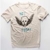 the not today t shirt FR05