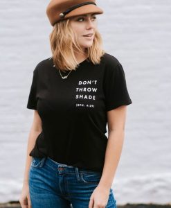 Don't Throw Shade t shirt