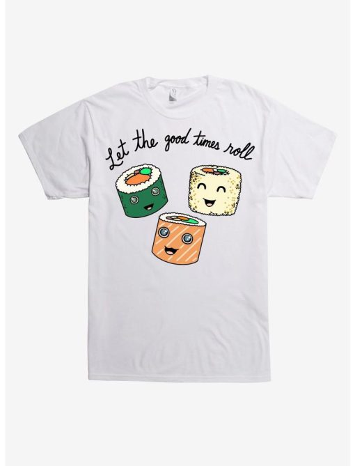 Good Times Roll Sushi t shirt