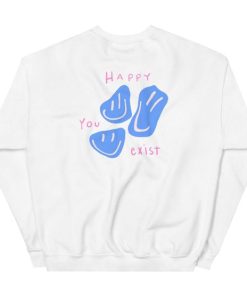 Happy You Exist sweatshirt FR05