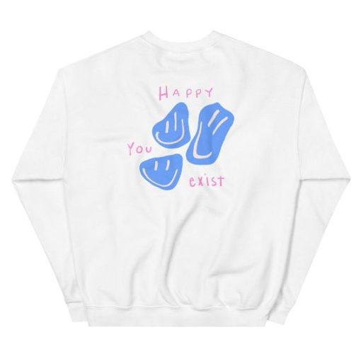 Happy You Exist sweatshirt FR05